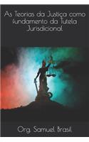 As Teorias da Justiça como fundamento da Tutela Jurisdicional