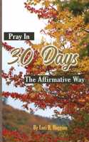 Pray in 30 Days The Affirmative Way