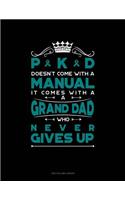 Pkd Doesn't Come with a Manual It Comes with a Grand Dad Who Never Gives Up: Unruled Composition Book(585 Unruled Composition Book)