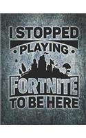 I Stopped Playing Fortnite to Be Here Journal Notebook: Medium College Ruled Notebook, 140 Page, Lined 8.5 X 11 in (21.59 X 27.94 CM)