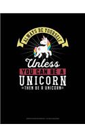 Always Be Yourself Unless You Can Be a Unicorn Then Be a Unicorn: Graph Paper Notebook - 1/2 Inch Squares