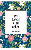 You Looked Better Online: A 6x9 Inch Matte Softcover 2019 Weekly Diary Planner with 53 Pages and a Beautiful Floral Pattern Cover