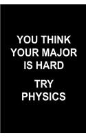 You Think Your Major Is Hard Try Physics