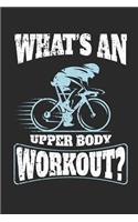 What's an Upper Body Workout?: 120 Blank Lined Pages Softcover Notes Journal, College Ruled Composition Notebook, 6x9 Funny Cycling Quote Design Cover(6 Gifts for Cyclists)