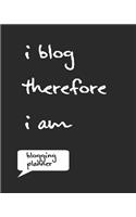 I Blog Therefore I Am: Funny Bloggers Planner 8 X 10 150 Pages Formatted Notebook