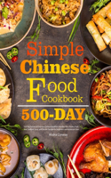 Simple Chinese Food Cookbook: 550-Day Famous & Delicious Chinese Breakfast, Noodles, Rice, Poultry, Pork, Beef, Seafood, Soup, and Dessert Recipes for Beginners and Advanced User