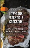 Low-Carb Essentials Cookbook Low-Carb Recipes You'll Love to Cook