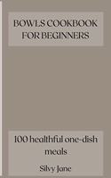 Bowls Cookbook for Beginners