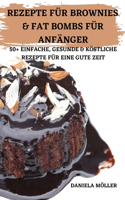 Rezepte Für Brownies & Fat Bombs Für Anfänger 50+ Einfache, Gesunde & Köstliche Rezepte Für Eine Gute Zeit
