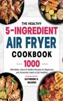 The Healthy 5-Ingredient Air Fryer Cookbook