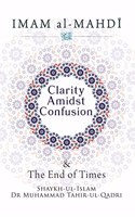 Clarity Amidst Confusion : Imam Mahdi and End of Time