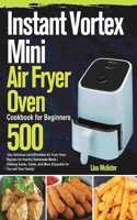 Instant Vortex Mini Air Fryer Oven Cookbook for Beginners