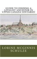 Guide to Finding a Loyalist Ancestor in Upper Canada (Ontario)