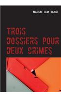 Trois dossiers pour deux crimes