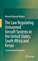 Law Regulating Unmanned Aircraft Systems in the United States, South Africa and Kenya