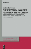 Erzeugung des 'ganzen Menschen': Zur Entstehung Von Anthropologie Und Asthetik an Der Universitat Halle Im 18. Jahrhundert