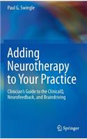 Adding Neurotherapy to Your Practice: Clinician’s Guide to the ClinicalQ, Neurofeedback, and Braindriving