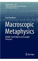 Macroscopic Metaphysics: Middle-Sized Objects and Longish Processes