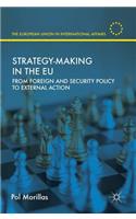 Strategy-Making in the EU: From Foreign and Security Policy to External Action(The European Union in International Affairs)