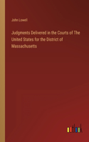 Judgments Delivered in the Courts of The United States for the District of Massachusetts