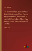 The Japan Expedition. Japan and Around the World; An Account of Three Visits to the Japanese Empire, With Sketches of Madeira, St. Helena, Cape of Good Hope, Mauritius, Ceylon, Singapore, China, and Loo-Choo
