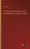 Volkszahl deutscher Städte zu Ende des Mittelalters und zu Beginn der Neuzeit