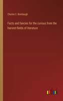 Facts and fancies for the curious from the harvest-fields of literature