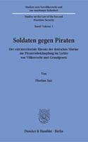 Soldaten Gegen Piraten: Der Extraterritoriale Einsatz Der Deutschen Marine Zur Pirateriebekampfung Im Lichte Von Volkerrecht Und Grundgesetz