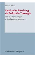 Empirische Forschung ALS Praktische Theologie: Theoretische Grundlagen Und Sachgerechte Anwendung: Theoretische Grundlagen Und Sachgerechte Anwendung