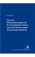 Das Anti-Diskriminierungsrecht Der Europaeischen Union Und Seine Umsetzung in Das Deutsche Zivilrecht