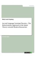 Second Language Learning Theories - The Behaviouristic Approach as the Initial Theory towards Modern Researches