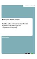 Kinder- oder Erwachsenentaufe? Ein systematisch-theologischer Argumentationsgang