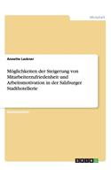 Möglichkeiten der Steigerung von Mitarbeiterzufriedenheit und Arbeitsmotivation in der Salzburger Stadthotellerie: (German)