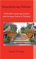 Herausforderung Alzheimer: 10 Jahre unterwegs im Jetzt und ein neues Leben in Thailand(German)