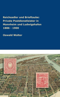 Reichsadler und Brieftaube Private Postdienstleister in Mannheim und Ludwigshafen 1886 - 1900
