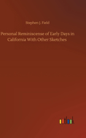 Personal Reminiscense of Early Days in California With Other Sketches