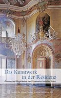 Kunstwerk in Der Residenz. Grenzen Und Moglichkeiten Der Prasentation Hofischer Kultur