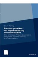 Prozessdynamiken der Implementierung von Innovationen: Eine empirische Analyse dynamischer Fähigkeiten und ihrer Wirkung in Krankenhäusern(German)
