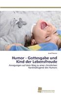 Humor - Gottesgabe und Kind der Lebensfreude: (German)