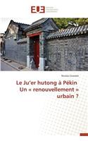 Le Ju Er Hutong ? P?kin Un Renouvellement Urbain ?