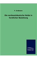 Die Nordwestdeutsche Heide in Forstlicher Beziehung