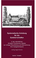 Systematische Anleitung für die Gutsherrschaft in den sämmtlichen Königlich Preußischen Staaten zur richtigen Beurtheilung und Wahrnehmung ihrer Gutsgerechtsame und sonstigen Rechtsverhältnisse....: (German)