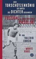 Der Torschutzenkonig ist unter die Dichter gegangen: Fussball nach Pier Paolo Pasolini