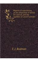 Reports of Experiments on the Properties of Metals for Cannon, and the Qualities of Cannon Powder