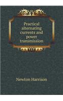 Practical Alternating Currents and Power Transmission
