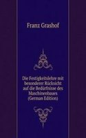 Die Festigkeitslehre mit besonderer Rucksicht auf die Bedurfnisse des Maschinenbaues (German Edition)