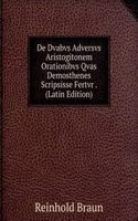 De Dvabvs Adversvs Aristogitonem Orationibvs Qvas Demosthenes Scripsisse Fertvr . (Latin Edition)