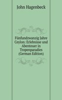 Funfundzwanzig Jahre Ceylon: Erlebnisse und Abenteuer in Tropenparadies (German Edition)