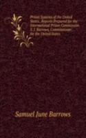 Prison Systems of the United States: Reports Prepared for the International Prison Commission. S. J. Barrows, Commissioner for the United States.