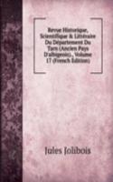 Revue Historique, Scientifique & Litteraire Du Departement Du Tarn (Ancien Pays D'albigeois)., Volume 17 (French Edition)